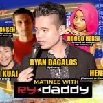 Matinee with Ry Daddy ft: Daniel Simonsen, Alvin Kuai, Hoodo Hersi, Henry Sir, Ryan Dacalos